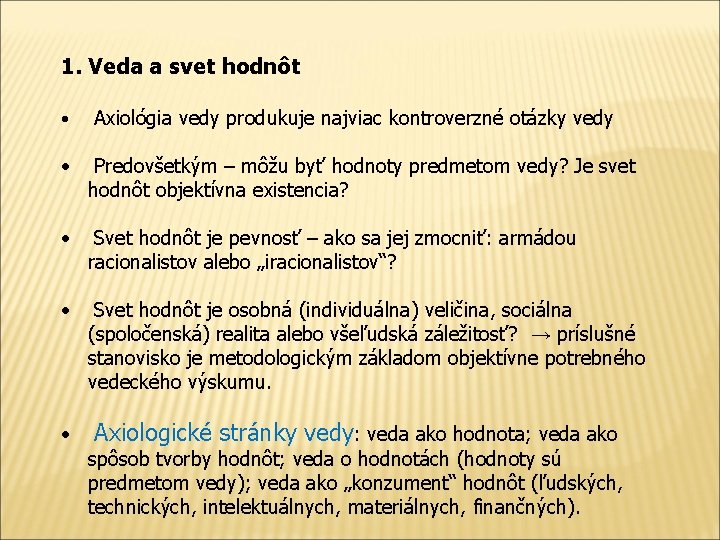 1. Veda a svet hodnôt • Axiológia vedy produkuje najviac kontroverzné otázky vedy •