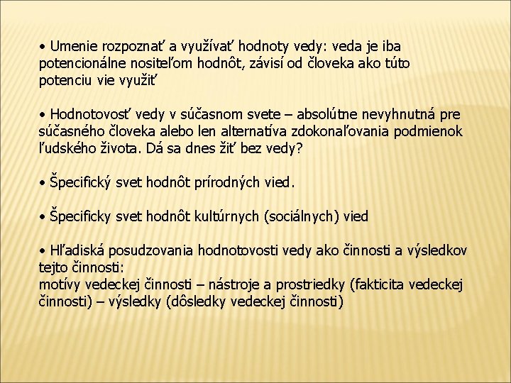 • Umenie rozpoznať a využívať hodnoty vedy: veda je iba potencionálne nositeľom hodnôt,