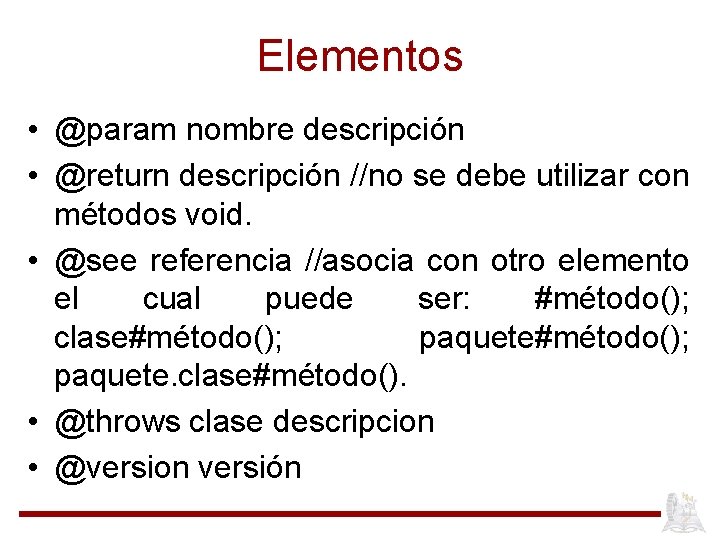 Elementos • @param nombre descripción • @return descripción //no se debe utilizar con métodos