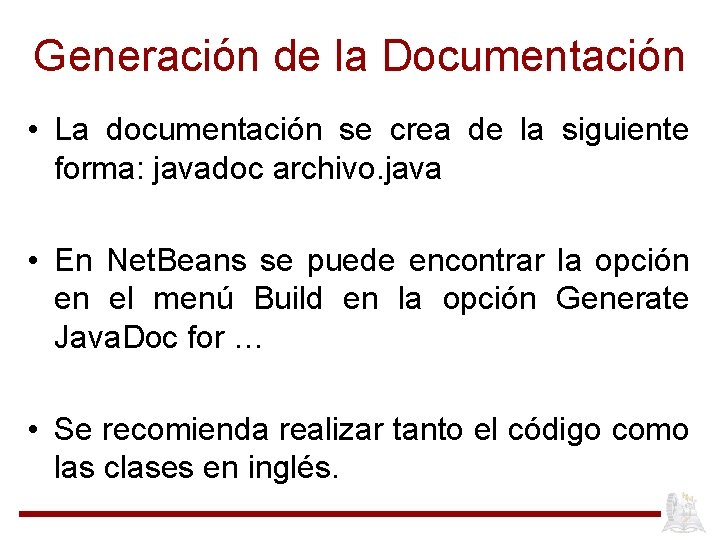 Generación de la Documentación • La documentación se crea de la siguiente forma: javadoc