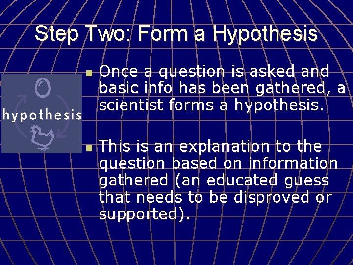 Step Two: Form a Hypothesis n n Once a question is asked and basic