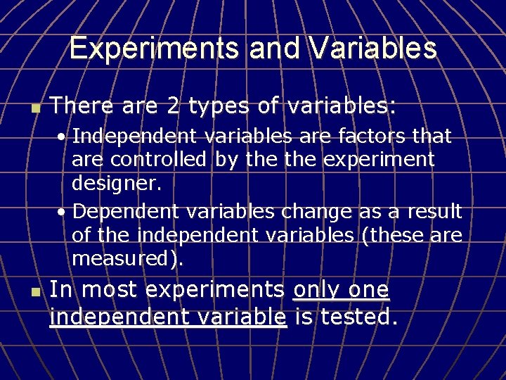 Experiments and Variables n There are 2 types of variables: • Independent variables are