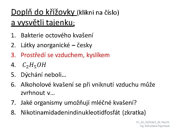 Doplň do křížovky (klikni na číslo) a vysvětli tajenku: • VY_32_INOVACE_B 1. PAJ. 04