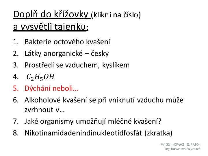 Doplň do křížovky (klikni na číslo) a vysvětli tajenku: • VY_32_INOVACE_B 1. PAJ. 04