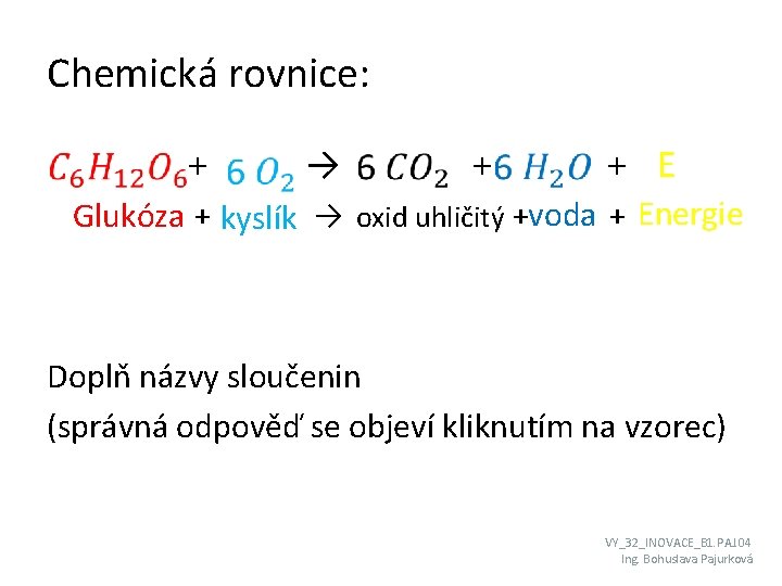 Chemická rovnice: + → + E + → + + oxid uhličitý voda Energie