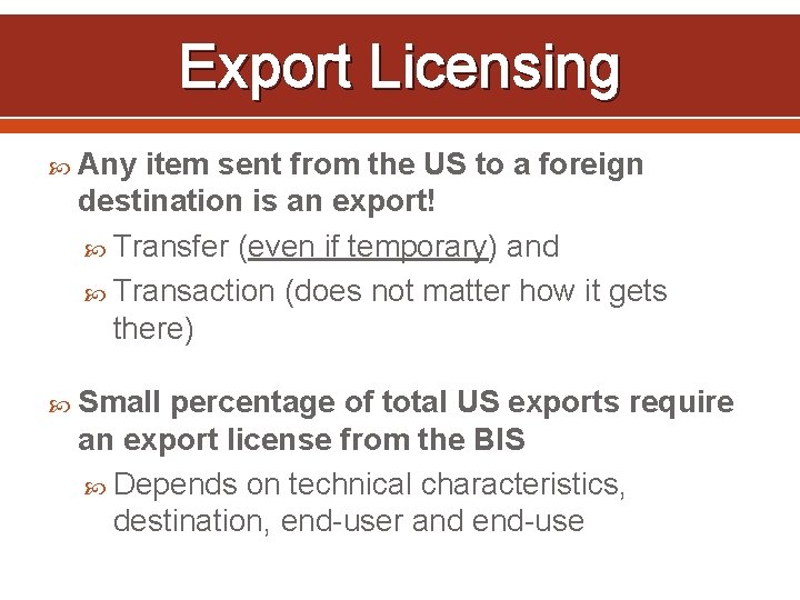 Export Licensing Any item sent from the US to a foreign destination is an