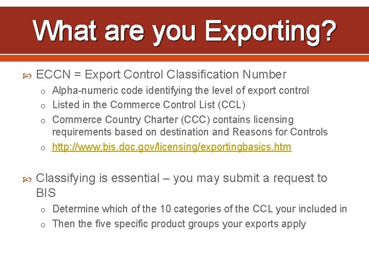 What are you Exporting? ECCN = Export Control Classification Number o Alpha-numeric code identifying