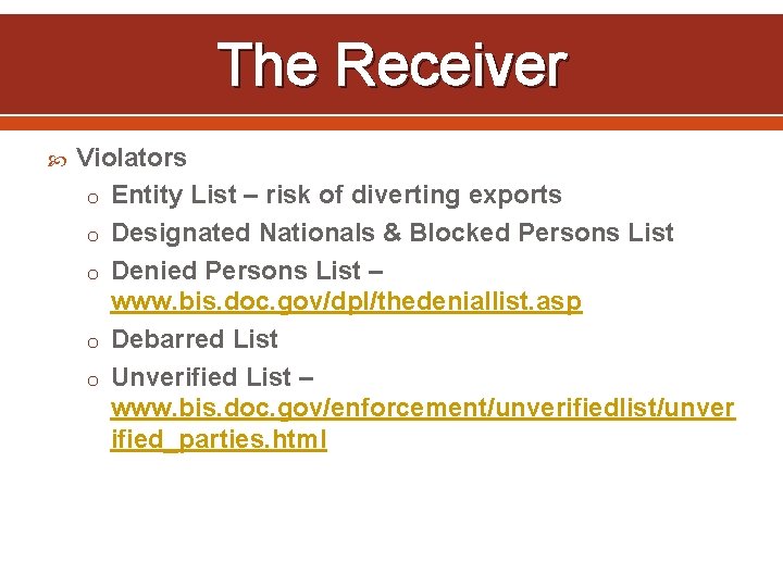 The Receiver Violators o Entity List – risk of diverting exports o Designated Nationals