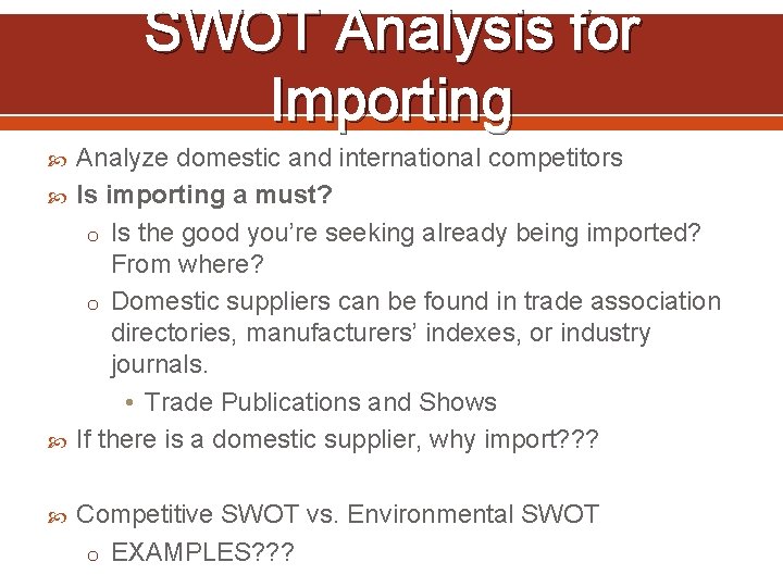 SWOT Analysis for Importing Analyze domestic and international competitors Is importing a must? o