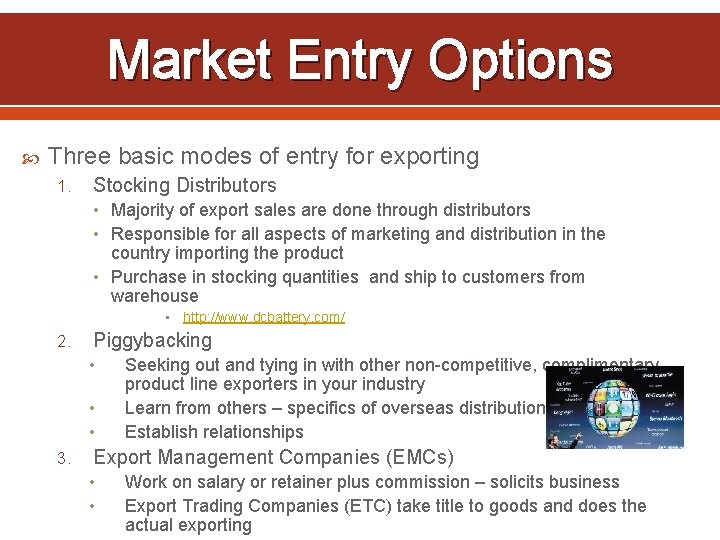 Market Entry Options Three basic modes of entry for exporting 1. Stocking Distributors •