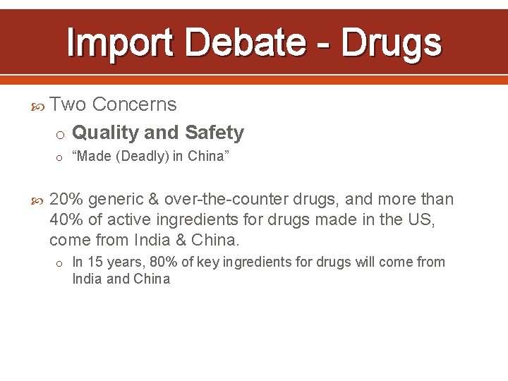 Import Debate - Drugs Two Concerns o Quality and Safety o “Made (Deadly) in