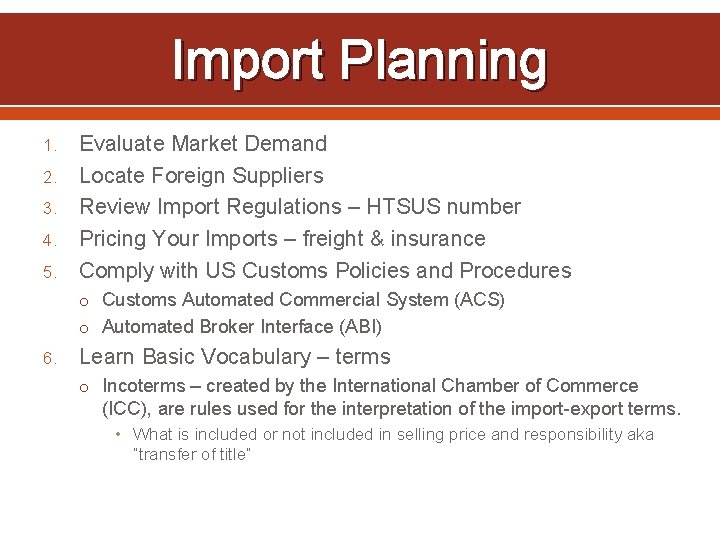 Import Planning 1. 2. 3. 4. 5. Evaluate Market Demand Locate Foreign Suppliers Review