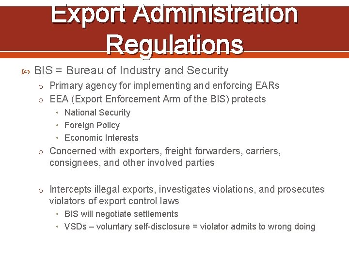 Export Administration Regulations BIS = Bureau of Industry and Security o Primary agency for
