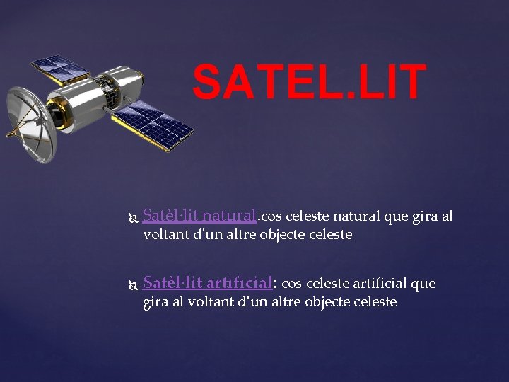 SATEL. LIT Satèl·lit natural: cos celeste natural que gira al voltant d'un altre objecte
