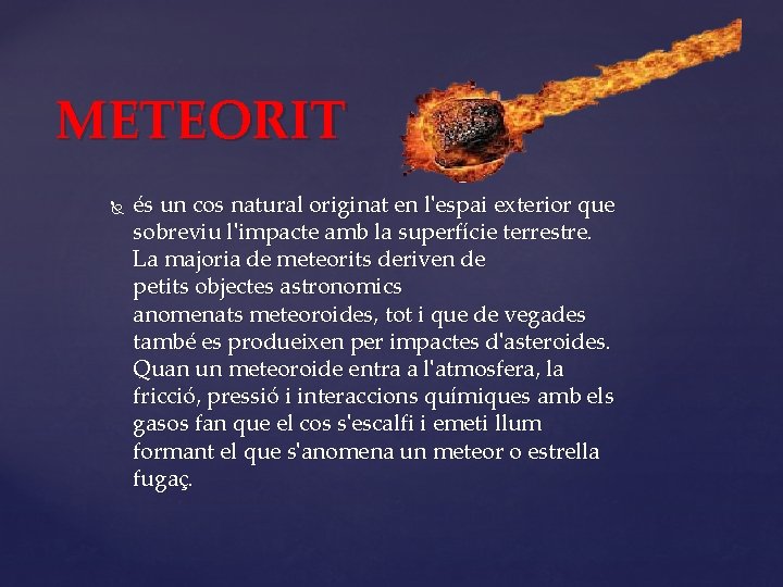 METEORIT és un cos natural originat en l'espai exterior que sobreviu l'impacte amb la