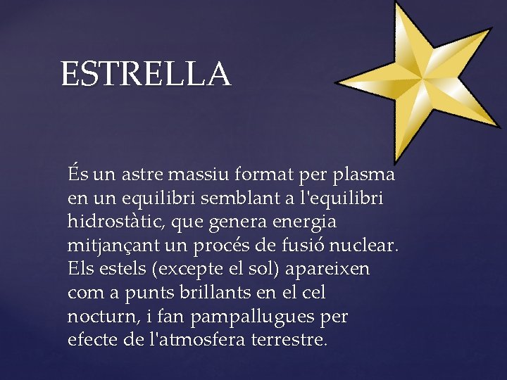 ESTRELLA És un astre massiu format per plasma en un equilibri semblant a l'equilibri