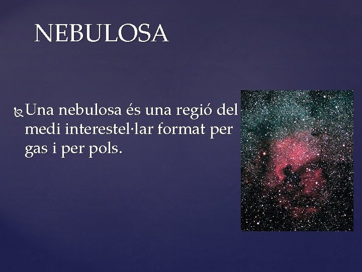 NEBULOSA Una nebulosa és una regió del medi interestel·lar format per gas i per