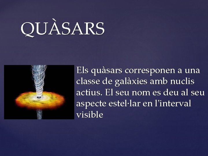 QUÀSARS { Els quàsars corresponen a una classe de galàxies amb nuclis actius. El