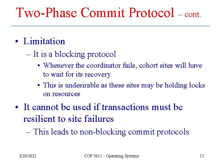 Two-Phase Commit Protocol – cont. • Limitation – It is a blocking protocol •