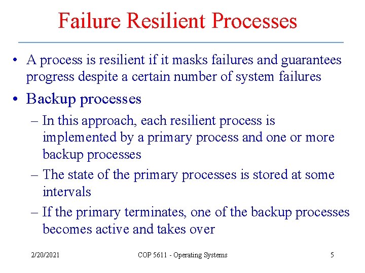 Failure Resilient Processes • A process is resilient if it masks failures and guarantees