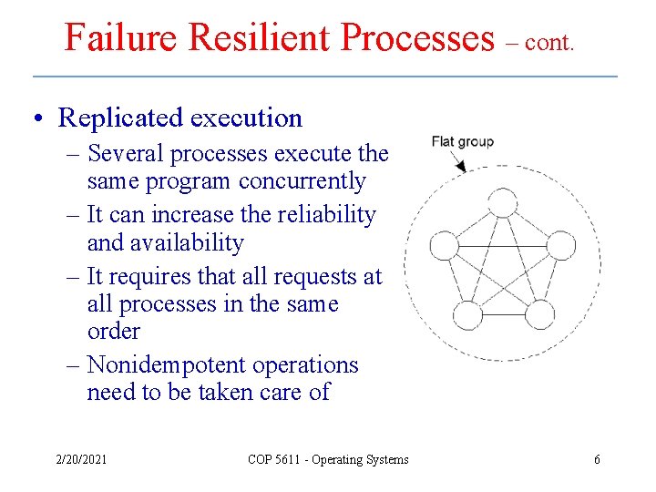 Failure Resilient Processes – cont. • Replicated execution – Several processes execute the same