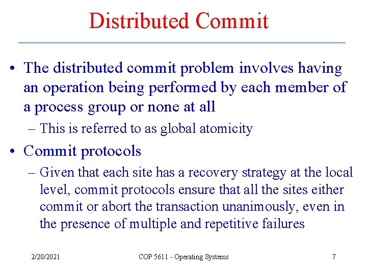 Distributed Commit • The distributed commit problem involves having an operation being performed by