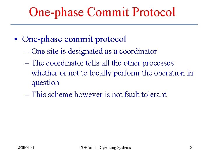 One-phase Commit Protocol • One-phase commit protocol – One site is designated as a