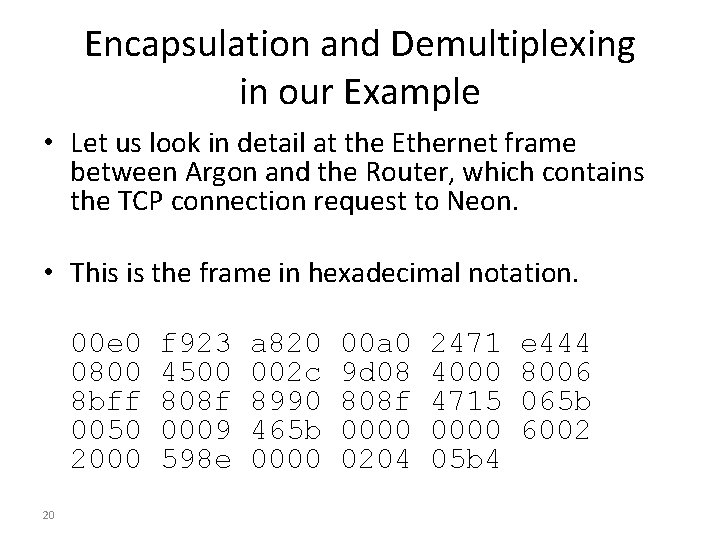 Encapsulation and Demultiplexing in our Example • Let us look in detail at the
