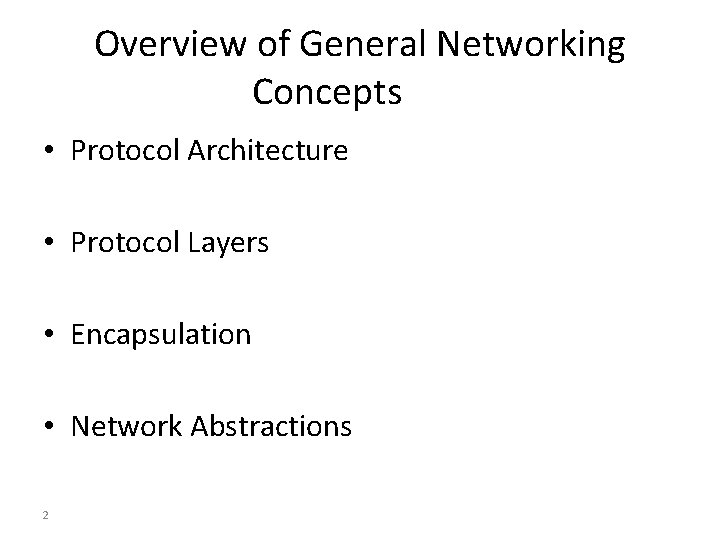 Overview of General Networking Concepts • Protocol Architecture • Protocol Layers • Encapsulation •