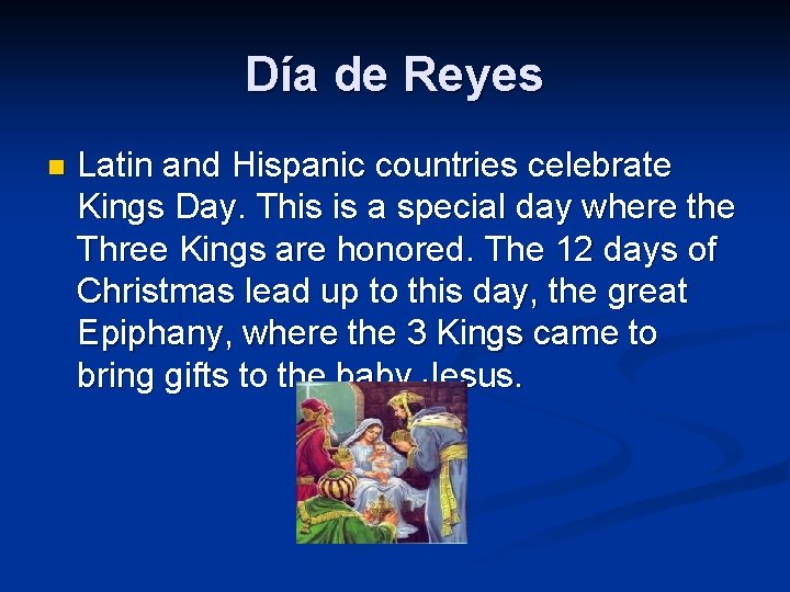 Día de Reyes n Latin and Hispanic countries celebrate Kings Day. This is a