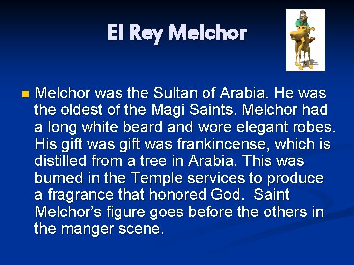 El Rey Melchor n Melchor was the Sultan of Arabia. He was the oldest