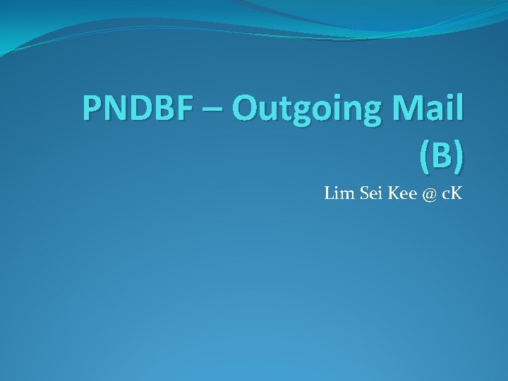 PNDBF – Outgoing Mail (B) Lim Sei Kee @ c. K 