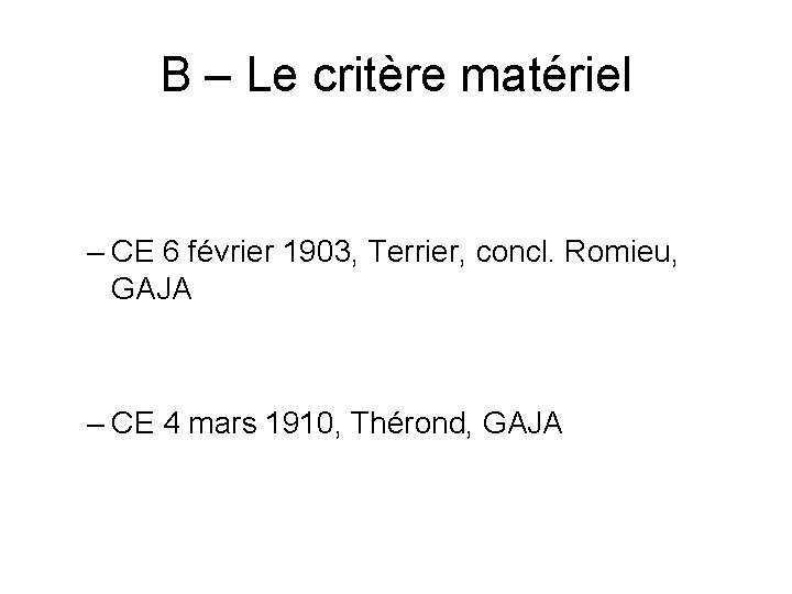 B – Le critère matériel – CE 6 février 1903, Terrier, concl. Romieu, GAJA