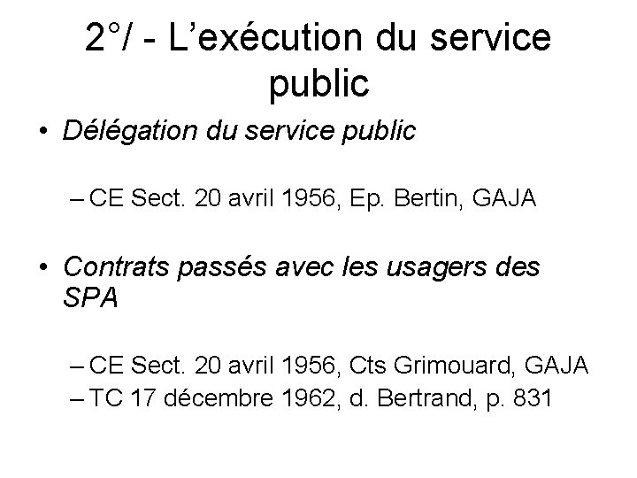 2°/ - L’exécution du service public • Délégation du service public – CE Sect.