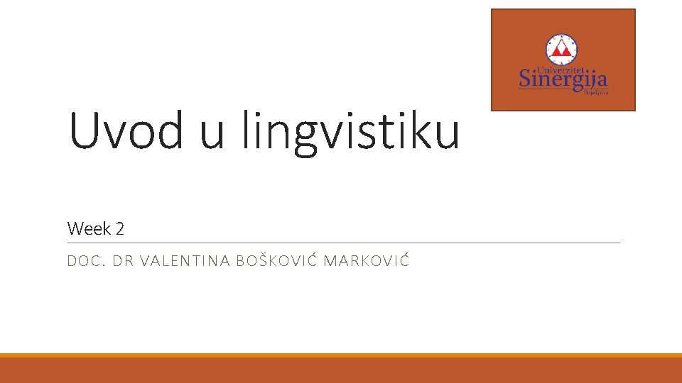 Uvod u lingvistiku Week 2 DOC. DR VALENTINA BOŠKOVIĆ MARKOVIĆ 