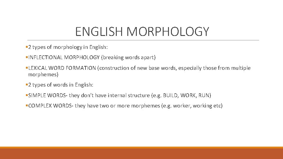 ENGLISH MORPHOLOGY § 2 types of morphology in English: §INFLECTIONAL MORPHOLOGY (breaking words apart)