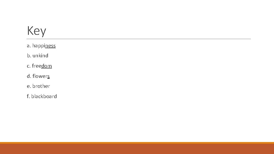 Key a. happiness b. unkind c. freedom d. flowers e. brother f. blackboard Key a. happiness b. unkind c. freedom d. flowers e. brother f. blackboard