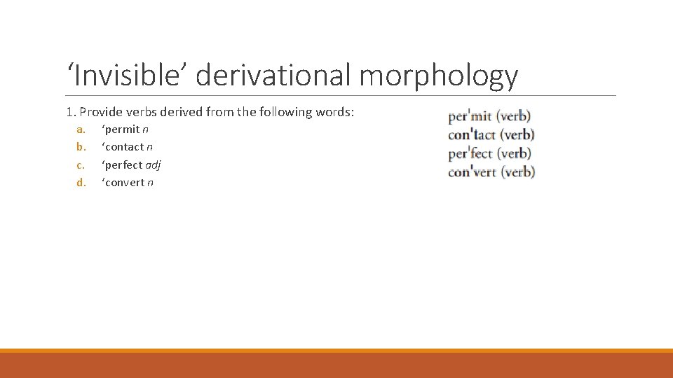 ‘Invisible’ derivational morphology 1. Provide verbs derived from the following words: a. b. c.