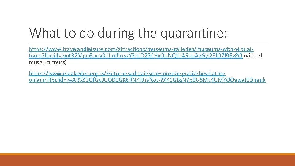 What to do during the quarantine: https: //www. travelandleisure. com/attractions/museums-galleries/museums-with-virtualtours? fbclid=Iw. AR 2 Mpn What to do during the quarantine: https: //www. travelandleisure. com/attractions/museums-galleries/museums-with-virtualtours? fbclid=Iw. AR 2 Mpn