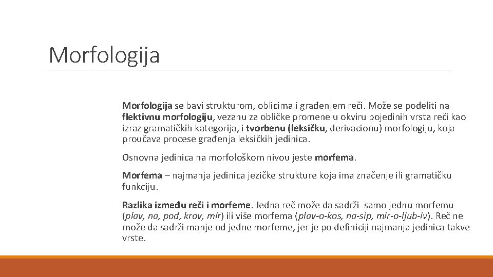 Morfologija se bavi strukturom, oblicima i građenjem reči. Može se podeliti na flektivnu morfologiju,