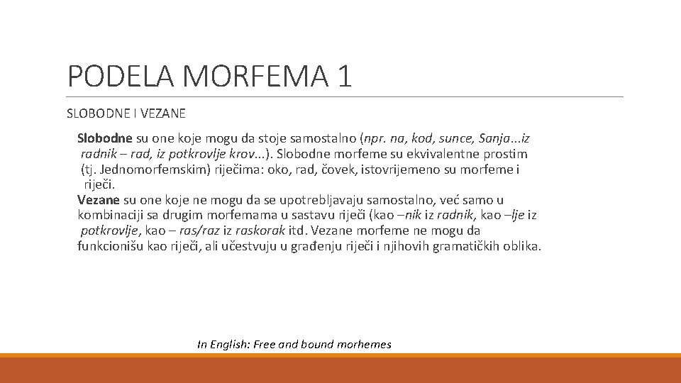 PODELA MORFEMA 1 SLOBODNE I VEZANE Slobodne su one koje mogu da stoje samostalno