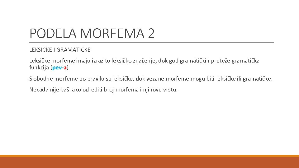 PODELA MORFEMA 2 LEKSIČKE I GRAMATIČKE Leksičke morfeme imaju izrazito leksičko značenje, dok god