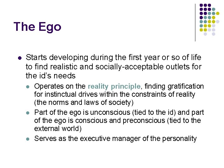 The Ego l Starts developing during the first year or so of life to