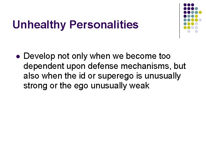 Unhealthy Personalities l Develop not only when we become too dependent upon defense mechanisms,