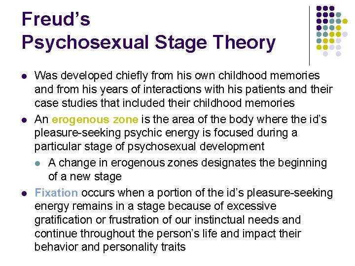 Freud’s Psychosexual Stage Theory l l l Was developed chiefly from his own childhood