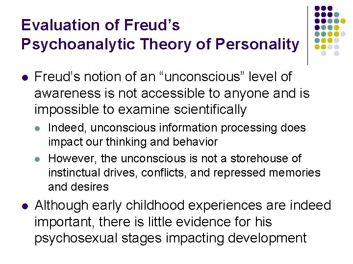 Evaluation of Freud’s Psychoanalytic Theory of Personality l Freud’s notion of an “unconscious” level Evaluation of Freud’s Psychoanalytic Theory of Personality l Freud’s notion of an “unconscious” level