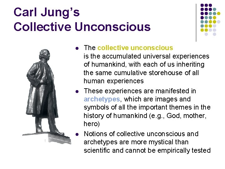 Carl Jung’s Collective Unconscious l l l The collective unconscious is the accumulated universal