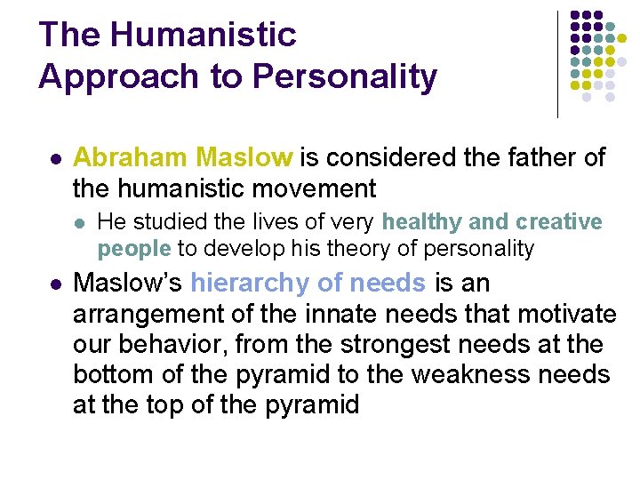 The Humanistic Approach to Personality l Abraham Maslow is considered the father of the