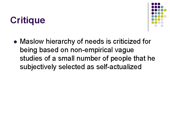 Critique l Maslow hierarchy of needs is criticized for being based on non-empirical vague