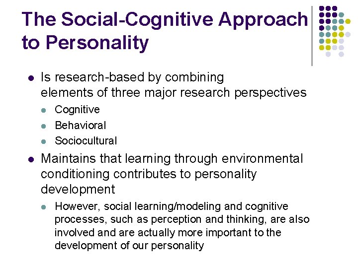 The Social-Cognitive Approach to Personality l Is research-based by combining elements of three major